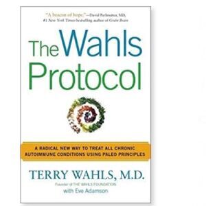 The Wahls Protocol : A Radical New Way to Treat All Chronic Autoimmune Condition